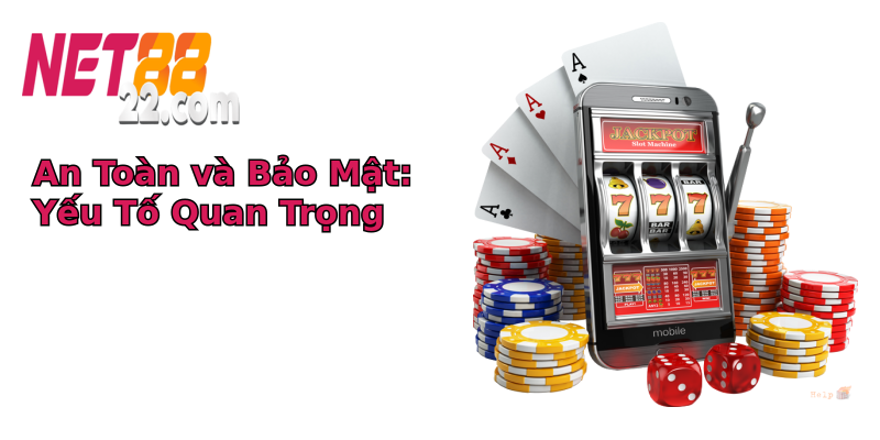 An Toàn và Bảo Mật: Yếu Tố Quan Trọng