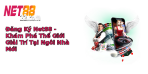 ang ky net88 kham pha the gioi giai tri tai ngoi nha moi