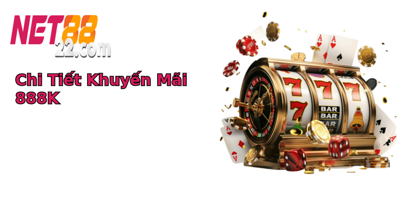 Chi Tiết Khuyến Mãi 888K