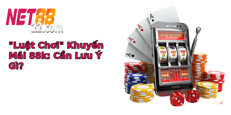 luat choi khuyen mai 88k can luu y gi