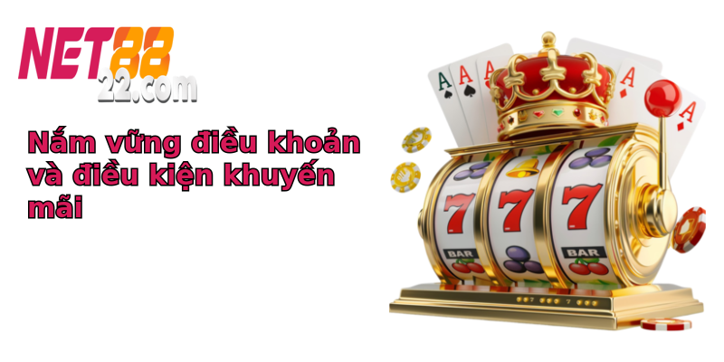 Nắm vững điều khoản và điều kiện khuyến mãi