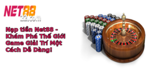nap tien net88 kham pha the gioi game giai tri mot cach de dang
