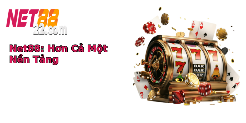 Net88: Hơn Cả Một Nền Tảng