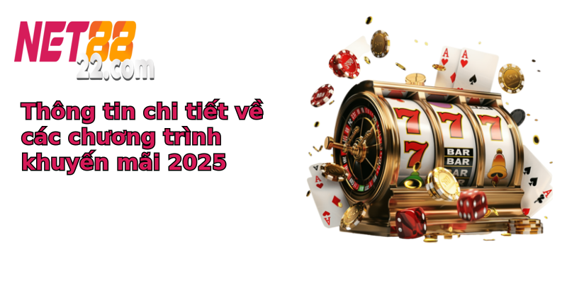 Thông tin chi tiết về các chương trình khuyến mãi 2025