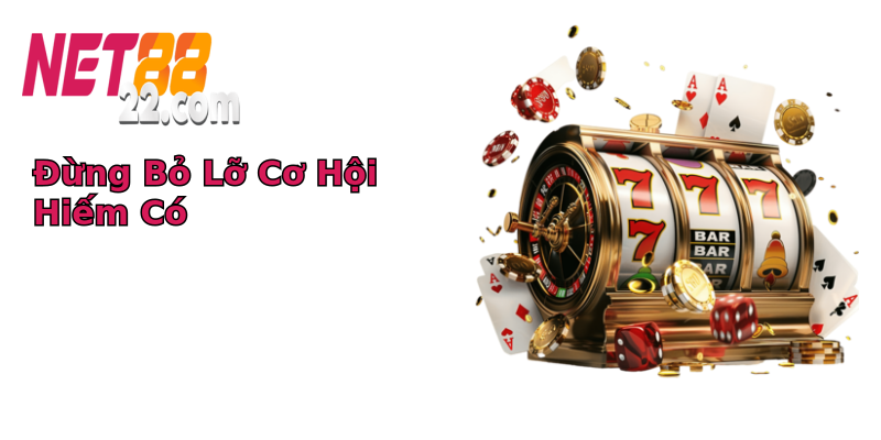 Đừng Bỏ Lỡ Cơ Hội Hiếm Có