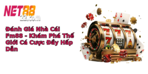 Anh Gia Nha Cai Fm88 Kham Pha The Gioi Ca Cuoc Ay Hap Dan